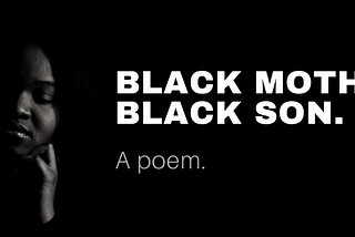 Black Mother, Black Son. A Poem.