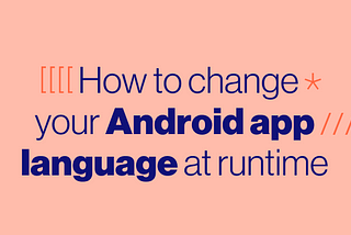 Conversion By Translation - Changing Your Android App Language At Runtime