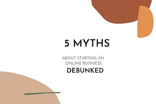 5 myths about starting an online business debunked