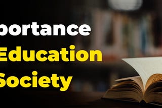 WHY DOES SOCIETY NEED EDUCATION?