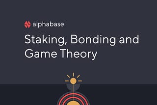 Alphabase DAO : Staking, Bonding & Game Theory