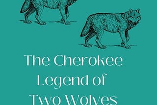 The Cherokee Legend of Two Wolves