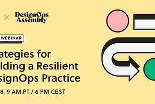 🟢 Free Webinar — “Strategies for Building a Resilient DesignOps Practice”
