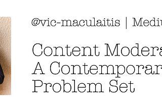 Content Moderation — A Contemporary Problem Set
