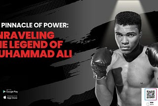 The Pinnacle of Power: Unraveling the Legend of Muhammad Ali