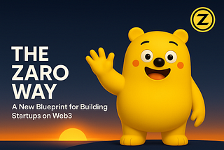 The ZARO Way: A New Blueprint for Building Startups on Web3