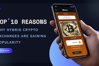 Top 10 Reasons Why Hybrid Crypto Exchanges Are Gaining Popularity?