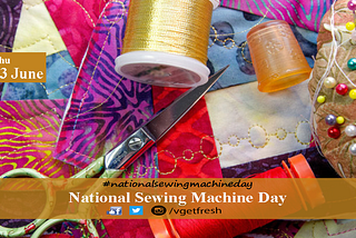 National Sewing Machine Day:13th June