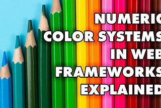 The numeric colour palettes in modern web frameworks explained