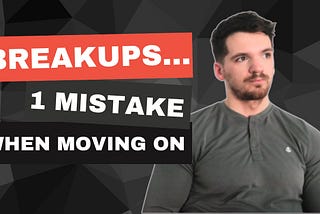 (Video!) 1 Lesson When Navigating A Breakup