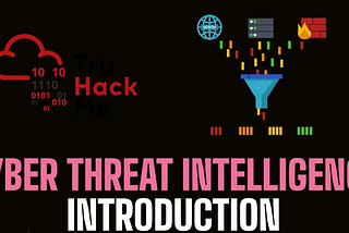 Introduction to Cyber Threat Intelligence | TryHackMe Intro to Cyber Threat Intel