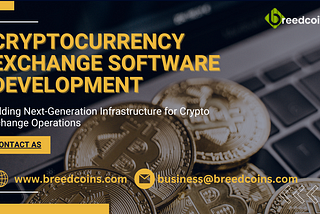 Best Cryptocurrency exchange software development — Building Next-Generation Infrastructure for…