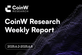 CoinW Research Weekly Report（2025.6.2–2025.6.8）