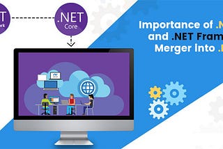 merger benefits of net core and  net framework into dotnet 5