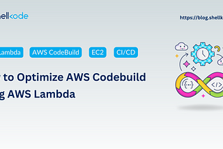 How to Optimize AWS Codebuild using AWS Lambda