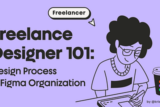 Freelance Designer 101: Design Process & Figma File Organization | Kristina Volchek | kristi.digital