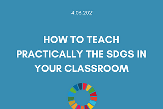 Teaching the SDG’s — practically.