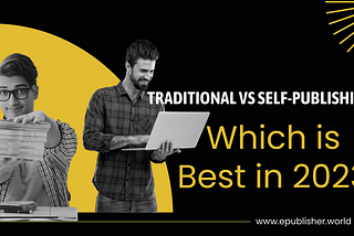 Traditional vs Self-Publishing Which is Best in 2023