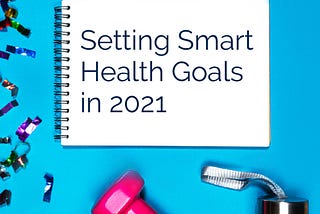 How to Set SMART Health Goals This Year