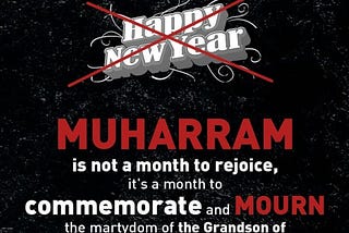 Muharram - month to mourn! NO Happy New Islamic Year!