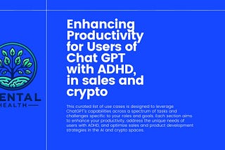 Enhancing Productivity for Users of Chat GPT with ADHD, in sales and crypto