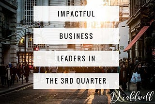 Impactful business leaders in Q3!
