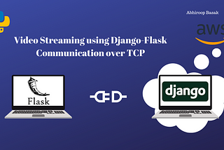 Video Streaming using Django-Flask Communication over TCP