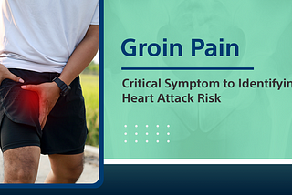 Groin Pain: Critical Symptom to Identifying Heart Attack Risk