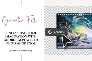 Generative Fill: Unleashing Your Imagination with Adobe’s AI-Powered Photoshop Tool