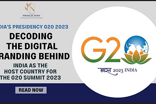 INDIA’S PRESIDENCY G20 2023 DECODING THE DIGITAL BRANDING BEHIND INDIA AS THE HOST COUNTRY FOR THE…