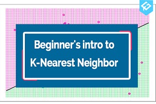 Beginner’s Introduction to K-Nearest Neighbor