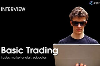 Interview With Basic Trading: All You Should Know Before Starting Crypto Trading