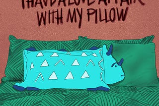 I have a love affair with a pillow