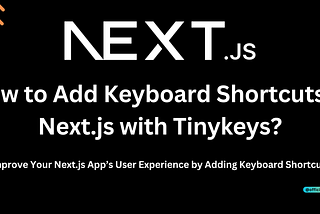 How to Add Keyboard Shortcuts in Next.js with Tinykeys?