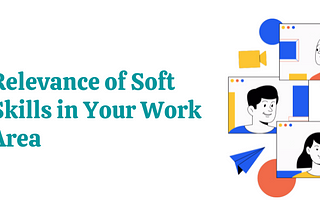 Relevance of Soft Skills In Your Work Area