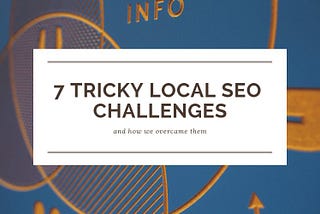 7 Tricky Local SEO Challenges & How We Overcame Them