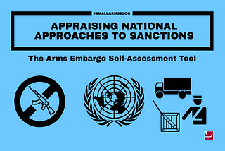 Appraising National Approaches To Sanctions: The Arms Embargo Self-Assessment Tool