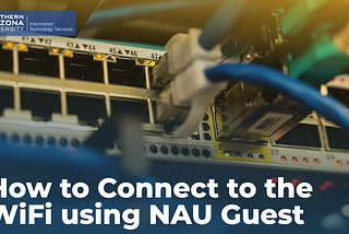 How to Connect to the NAU WiFi using NAU Guest
