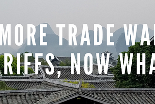 More Trade War Tariffs, Now what?