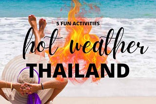 Beat the Heat: 5 Fun Activities for Tourists in Hot Thailand weather