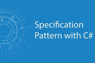 Implementing the Specification Pattern in C# with Entity Framework Core