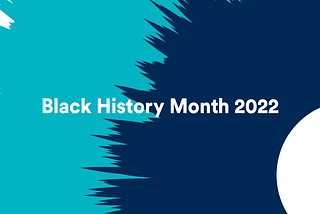 Black History Month 2022 — Words by Susanna Eastburn MBE