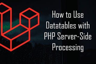 How to Use Datatables with PHP Server-Side Processing.