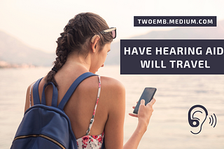 Have Hearing Aid, Will Travel