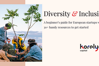 A beginner’s guide to Diversity and Inclusion for European Startups