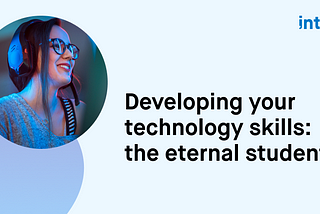 Developing your technology skills: the eternal students