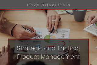 Strategic and Tactical Product Management