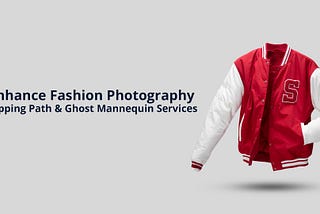 Enhance Fashion Photography: Clipping Path & Ghost Mannequin Services