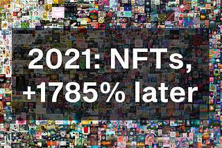 2021: The Year of NFTs, Part 2 —  +1785% Return Later.