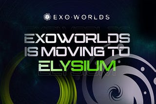 ExoWorlds Is Moving To Elysium!